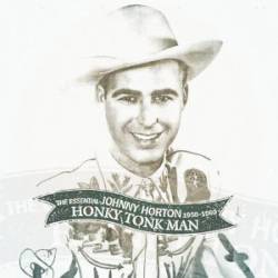 Johnny Horton : Honky Tonk Man : The Essential Johnny Horton 1956-1960